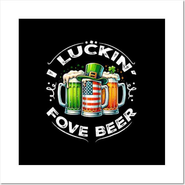 I Luckin' Fove Beer ny St Patricks Day Wall Art by Ro Go Dan